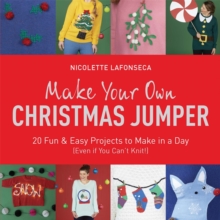 Image for Make your own Christmas jumper  : 20 fun & easy projects to make in a day (even if you can't knit!)