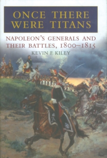 Image for Once there were titans: Napoleon's generals and their battles, 1800-1815