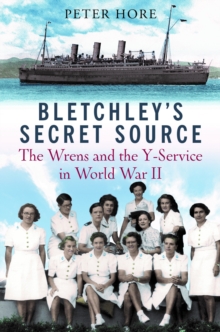 Bletchley Park’s Secret Source: Churchill’s Wrens and the Y Service in World War II