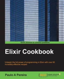 Image for Elixir cookbook: unleash the full power of programming in Elixir with over 60 incredibly effective recipes