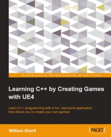 Image for Learning C++ by creating games with UE4: learn C++ programming with a fun, real-world application that allows you to create your own games!