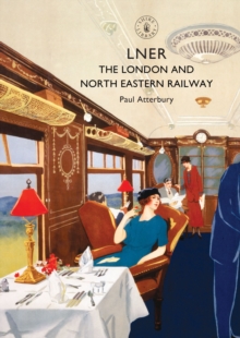 LNER: The London and North Eastern Railway