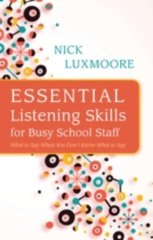 Image for Essential listening skills for busy school staff: what to say when you don't know what to say