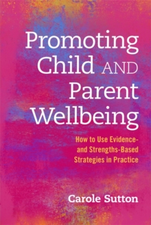 Image for Promoting child and parent wellbeing: how to use evidence- and strengths-based strategies in practice