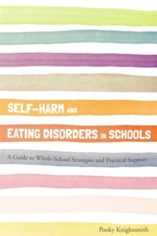 Image for Self-harm and eating disorders in schools: a guide to whole-school strategies and practical support
