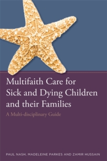 Image for Multifaith care for sick and dying children and their families: a multi-disciplinary guide
