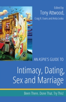 Image for An Aspie's Guide to Intimacy, Dating, Sex and Marriage: Been There. Done That. Try This!
