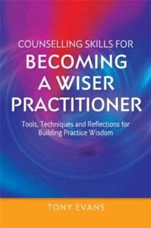 Image for Counselling skills for becoming a wise practitioner: tools, techniques and reflections for building practice wisdom