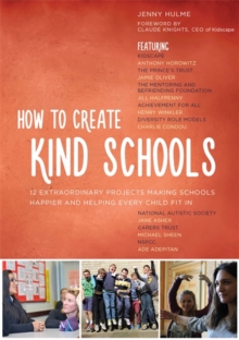 Image for How to create kind schools: 12 extraordinary projects making schools happier and helping every child fit in
