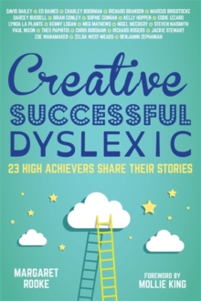 Image for Creative, successful, dyslexic: 23 high achievers share their stories