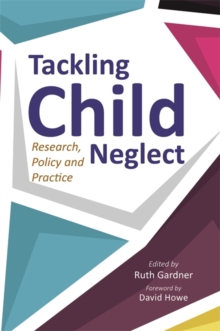 Image for Tackling child neglect: research, policy and evidence-based practice