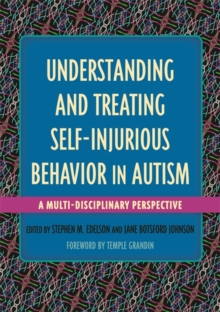 Image for Understanding and treating self-injurious behavior in autism: a multi-disciplinary perspective