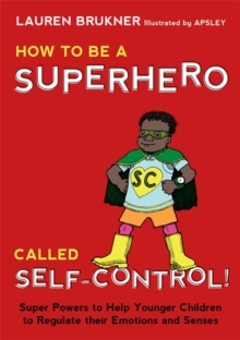 Image for How to be a superhero called self-control!: super powers to help younger children to regulate their emotions and senses