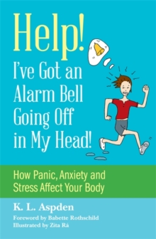 Image for Help - I've got an alarm bell going off in my head!: how panic, anxiety and stress affect your body