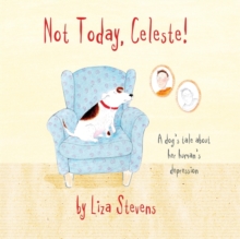 Image for Not today, Celeste!: a dog's tale about her human's depression