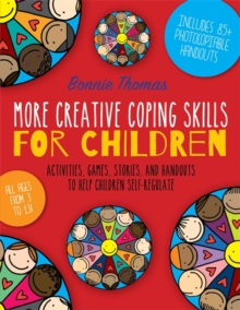 Image for More creative coping skills for children: activities, games, stories and handouts to help children self-regulate