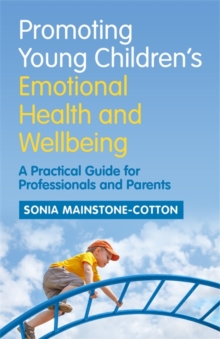 Image for Promoting young children's emotional health and wellbeing: a practical guide for professionals and parents