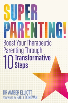 Image for Superparenting!: boost your therapeutic parenting through ten transformative steps
