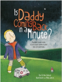 Image for Is daddy coming back in a minute?: explaining sudden death to very young children in words they can understand