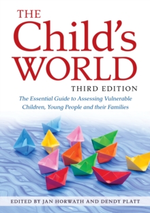 Image for The child's world: the essential guide to assessing vulnerable children, young people and their families
