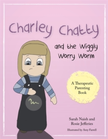 Image for Charley Chatty and the wiggly worry worm: a story about insecurity and attention-seeking