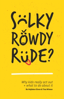 Image for Sulky, rowdy, rude?: why kids really act out and what to do about it