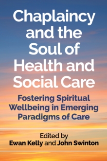 Image for Chaplaincy and the soul of health and social care: fostering spiritual wellbeing in emerging paradigms of care