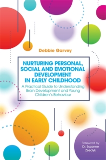 Image for Nurturing personal, social and emotional development in early childhood: a practical guide to understanding brain development and young children's behaviour