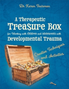 Image for A therapeutic treasure box for working with children and adolescents with developmental trauma: creative techniques and activities