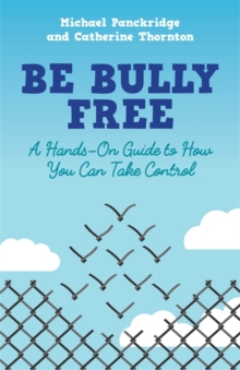 Image for Be bully free: a hands-on guide to how you can take control
