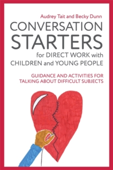 Image for Conversation starters for direct work with children and young people: guidance and activities for talking about difficult subjects