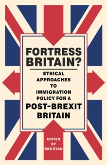 Image for Fortress Britain?: ethical approaches to immigration policy for a post-Brexit Britain