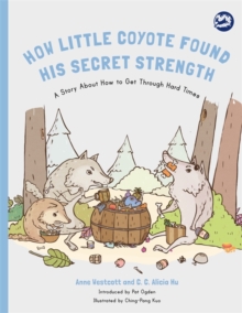 Image for How little coyote found his secret strength: a story about how to get through hard times