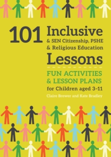 Image for 101 inclusive and SEN citizenship, PSHE and religious education lessons: fun activities and lesson plans for children aged 3-11