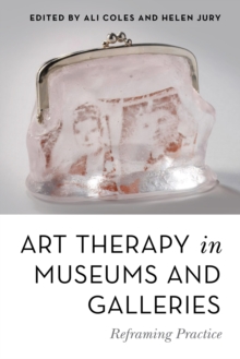 Image for Art therapy in museums and galleries: reframing practice