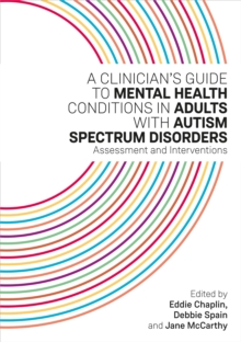 Image for A clinician's guide to mental health conditions in adults with autism spectrum disorders: assessment and interventions