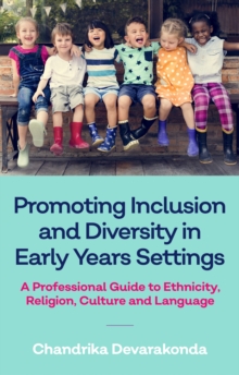 Image for Promoting Inclusion and Diversity in Early Years Settings: A Professional Guide to Ethnicity, Religion, Culture and Language