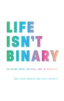 Image for Life isn't binary: on being both, beyond, and in-between