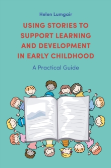 Image for Using Stories to Support Learning and Development in Early Childhood: A Practical Guide