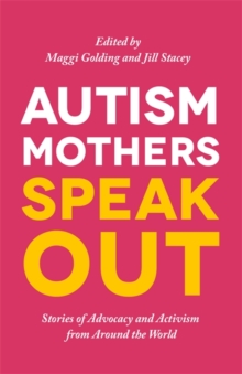 Image for Autism mothers speak out: stories of advocacy and activism from around the world