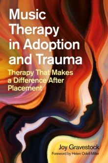 Image for Music Therapy in Adoption and Trauma: Therapy That Makes a Difference After Placement