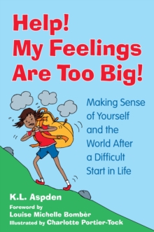 Image for Help! My feelings are too big!: making sense of yourself and the world after a difficult start in life - for children with attachment issues
