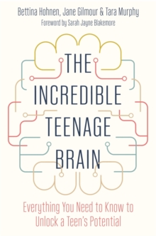 Image for The incredible teenage brain: everything you need to know to unlock a teen's potential