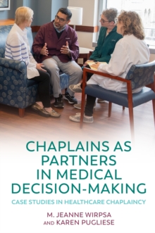 Image for Chaplains as partners in medical decision making: case studies in healthcare chaplaincy