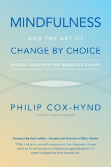 Image for Mindfulness and the art of change by choice  : radical leadership for managing change
