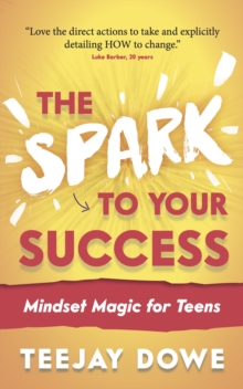 Image for The Spark to Your Success: Mindset Magic for Teens