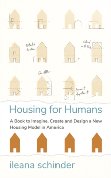 Image for Housing for Humans: A Book to Imagine, Create and Design a New Housing Model in America
