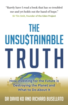 Image for The Unsustainable Truth: How Investing for the Future Is Destroying the Planet and What to Do About It