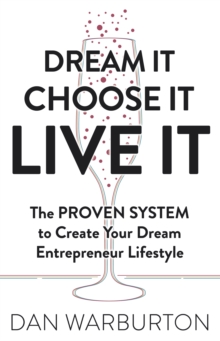 Image for Dream it choose it live it  : the proven system to create your dream entrepreneur lifestyle