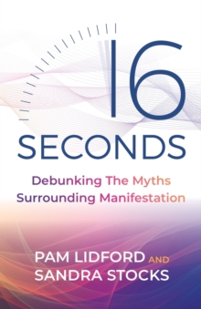 Image for 16 seconds  : debunking the myths surrounding manifestation